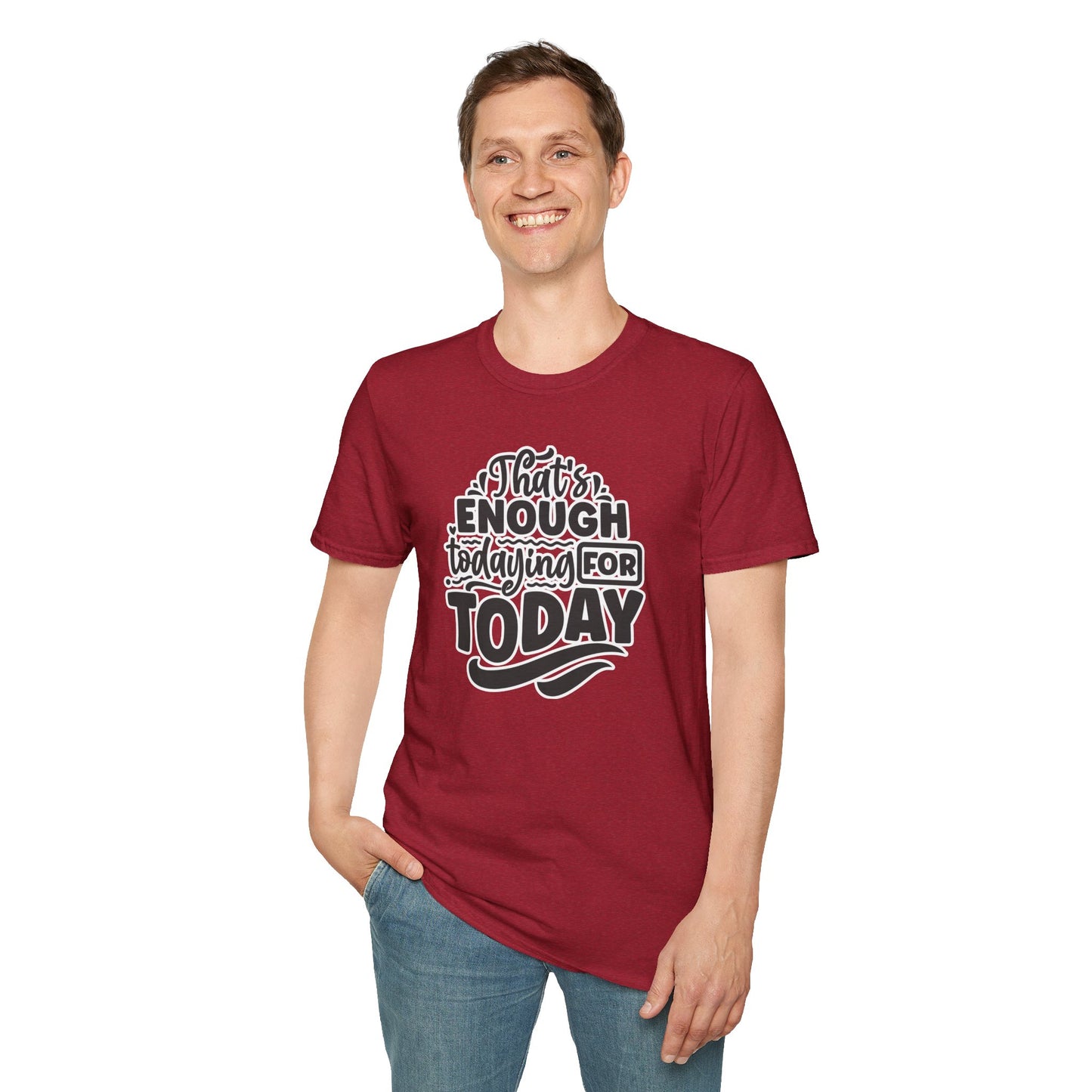 "That's Enough Todaying for Today" Funny & Relatable T-Shirt – Chill Vibes, Self-Care Humor Tee for Overwhelmed Souls