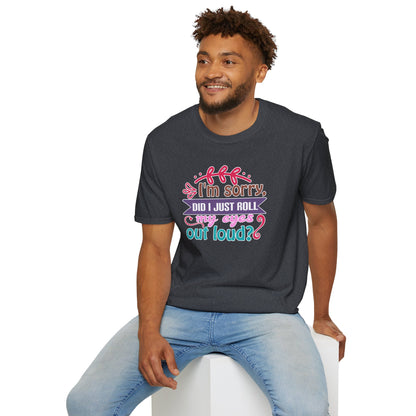 "I’m Sorry, Did I Just Roll My Eyes Out Loud?" Funny Sarcasm T-Shirt – Witty Eye-Rolling Tee for Sarcastic Souls & Over-it Vibes