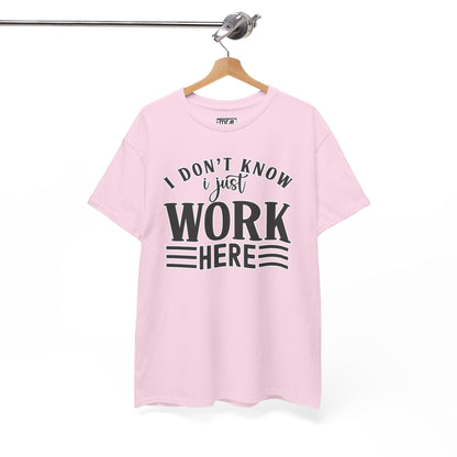 "I Don’t Know, I Just Work Here" Funny Office Shirt – Sarcastic & Relatable Work Humor T-Shirt for Overwhelmed Employees
