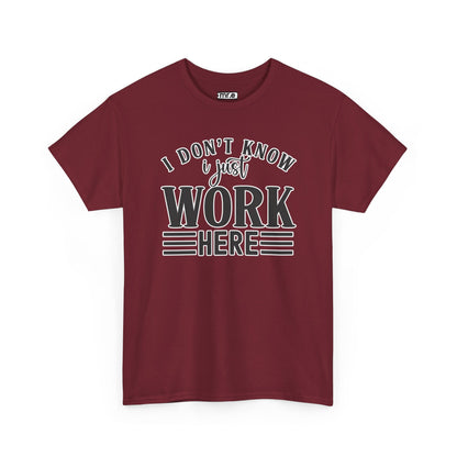 "I Don’t Know, I Just Work Here" Funny Office Shirt – Sarcastic & Relatable Work Humor T-Shirt for Overwhelmed Employees