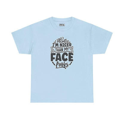 "I Promise I’m Nicer Than My Face Looks" Funny & Flirty Graphic Tee – Sarcastic Confidence Shirt for Introverts, Overthinkers & Chill Vibes