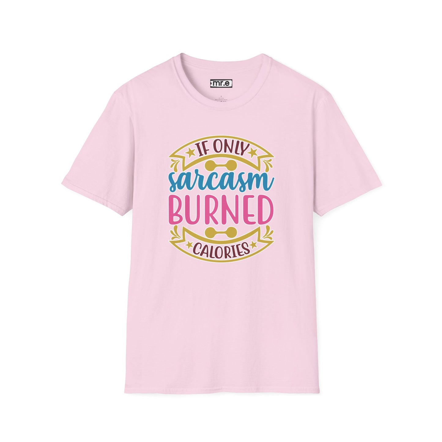 If Only Sarcasm Burned Calories T-Shirt Funny Graphic Tee Available in Multiple Colors & Sizes