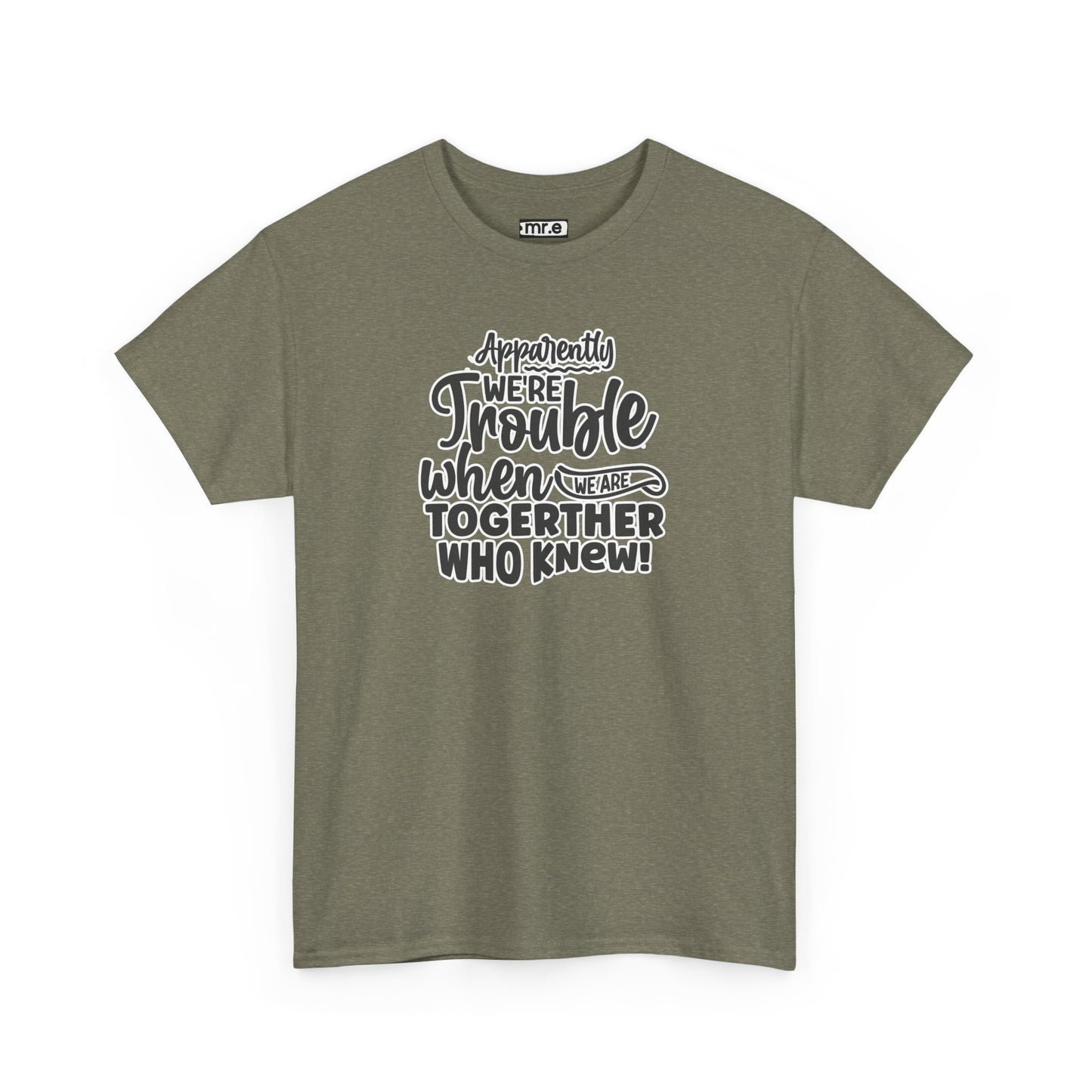 Apparently We're Trouble T-Shirt – Fun & Bold Friendship Tee