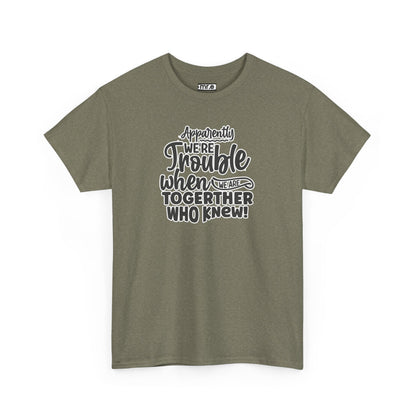 Apparently We're Trouble T-Shirt – Fun & Bold Friendship Tee