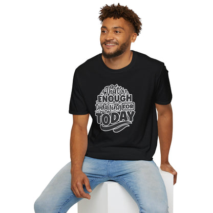 "That's Enough Todaying for Today" Funny & Relatable T-Shirt – Chill Vibes, Self-Care Humor Tee for Overwhelmed Souls