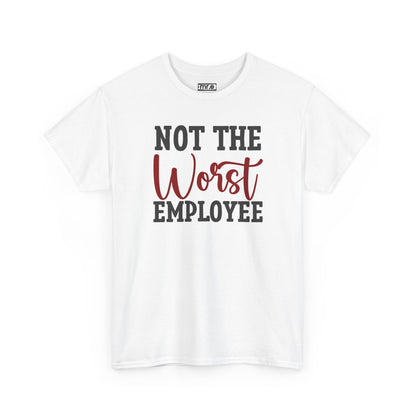 "Not The Worst Employee" Funny Office Shirt – Sarcastic & Relatable Work Humor Tee for Overworked, Underappreciated Employees