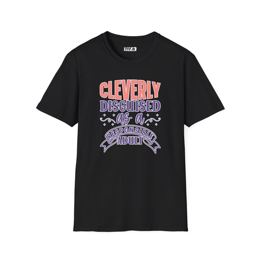 Funny Sarcastic Tee - “Cleverly Disguised as a Responsible Adult” Gift Shirt, Humorous Statement Clothing, Adulting is Hard