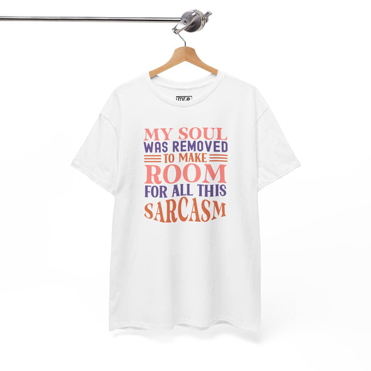 "My Soul Was Removed to Make Room for All This Sarcasm" Funny & Witty Graphic Tee – Sarcastic Humor Shirt for Dry-Witted Souls