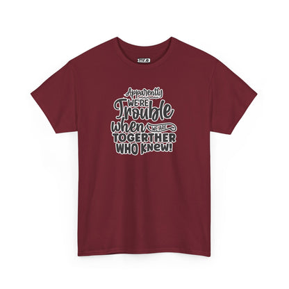 Apparently We're Trouble T-Shirt – Fun & Bold Friendship Tee