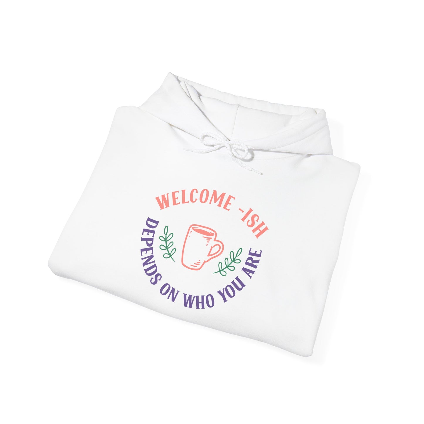 Welcome-Ish Hoodie – Quirky & Fun Greeting for Everyday Comfort