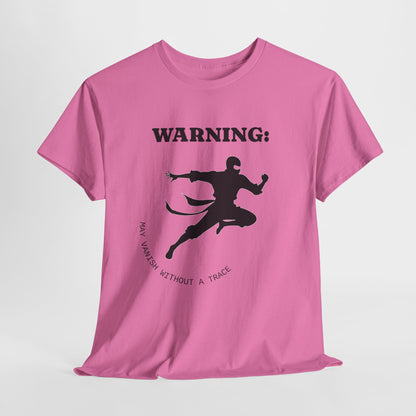 Funny Ninja T-Shirt – “Warning: May Vanish Without a Trace” – Stealth Humor Tee for Martial Arts Fans