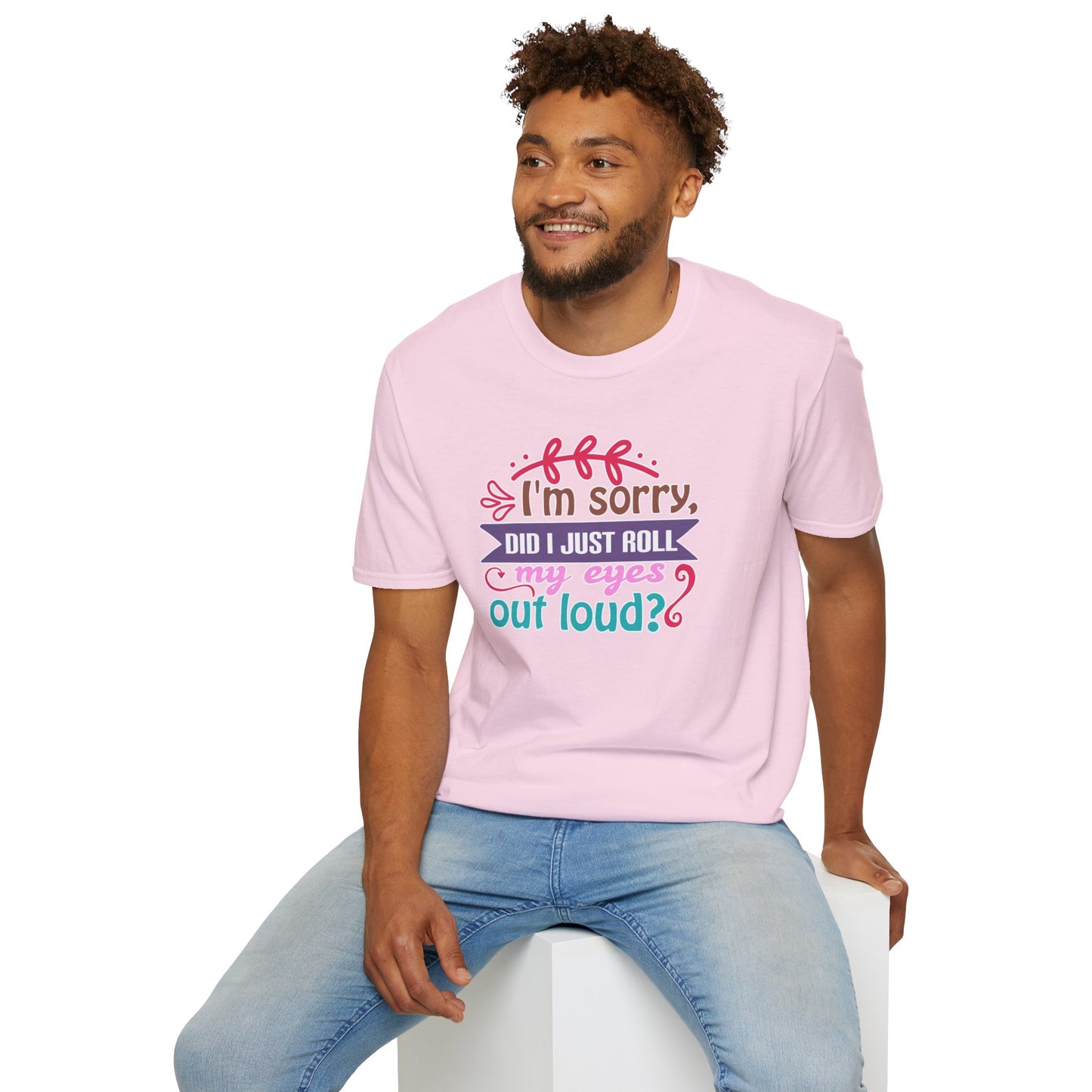 "I’m Sorry, Did I Just Roll My Eyes Out Loud?" Funny Sarcasm T-Shirt – Witty Eye-Rolling Tee for Sarcastic Souls & Over-it Vibes