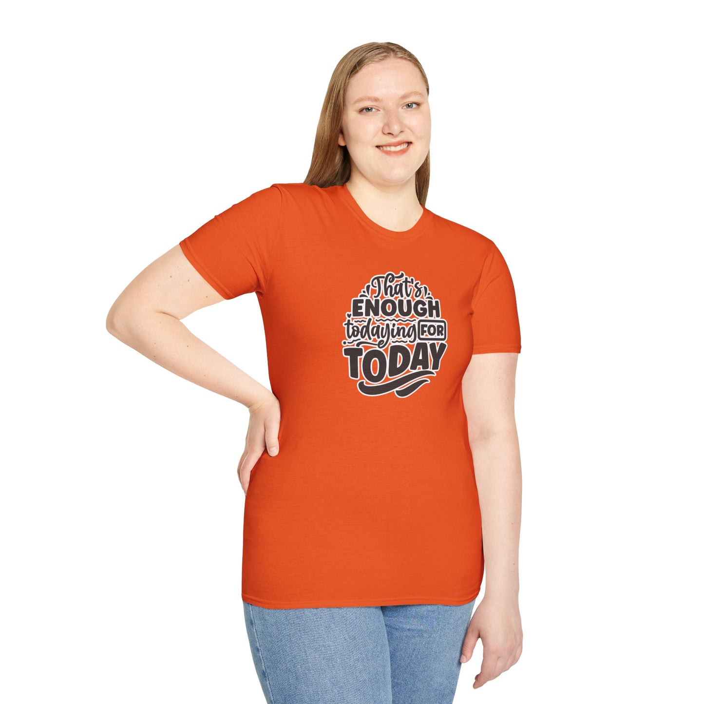 "That's Enough Todaying for Today" Funny & Relatable T-Shirt – Chill Vibes, Self-Care Humor Tee for Overwhelmed Souls