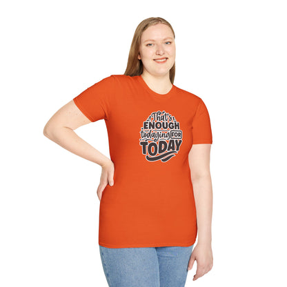 "That's Enough Todaying for Today" Funny & Relatable T-Shirt – Chill Vibes, Self-Care Humor Tee for Overwhelmed Souls