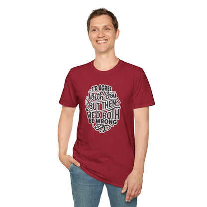 "I’d Agree With You But Then We’d Both Be Wrong" Funny Philosophy Tee – Sarcastic & Witty Graphic T-Shirt for Dry Humor Lovers