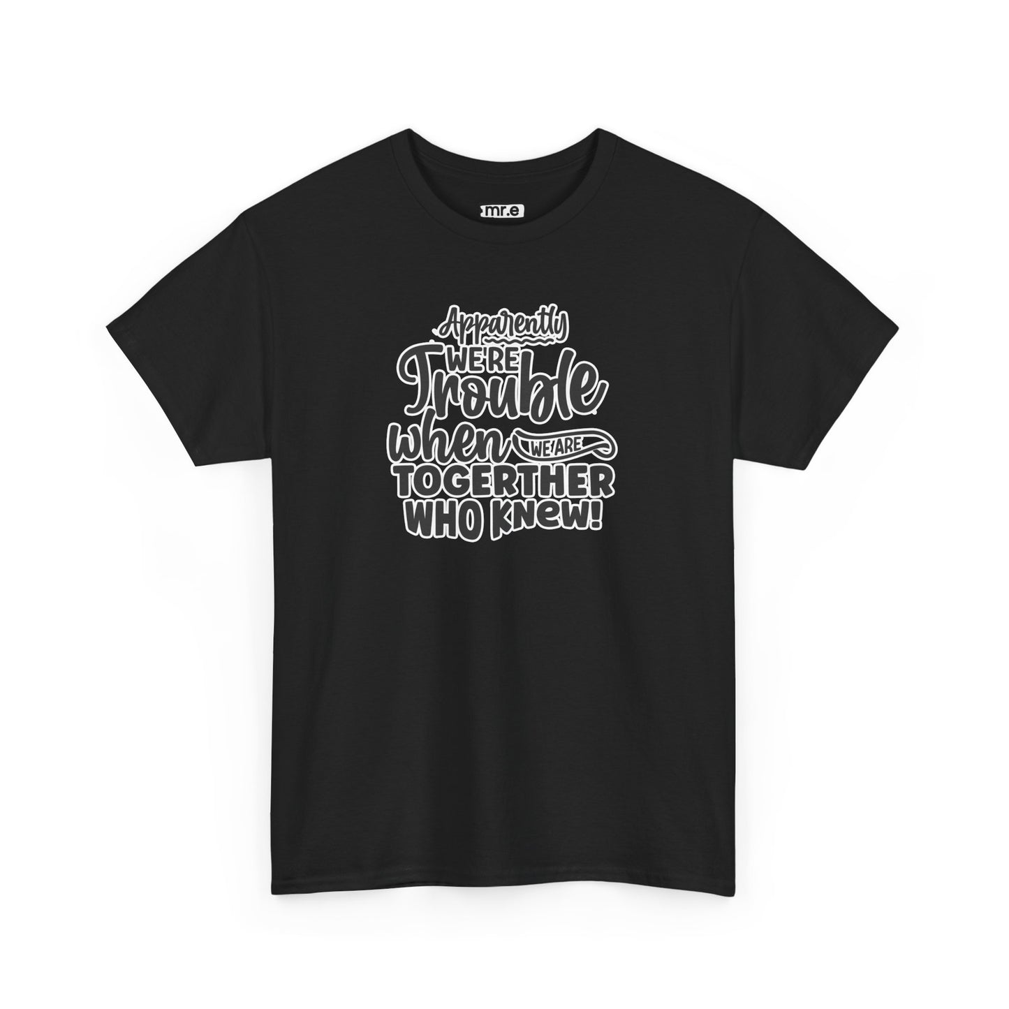 Apparently We're Trouble T-Shirt – Fun & Bold Friendship Tee