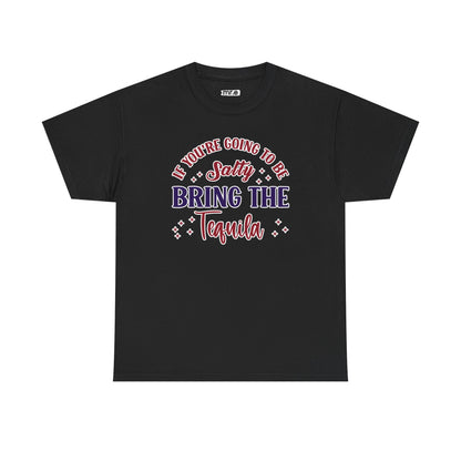 "If You're Going to Be Salty, Bring the Tequila" Funny & Sassy Cocktail Graphic Tee – Sarcastic Drink Shirt for Party Vibes & Dry Humor