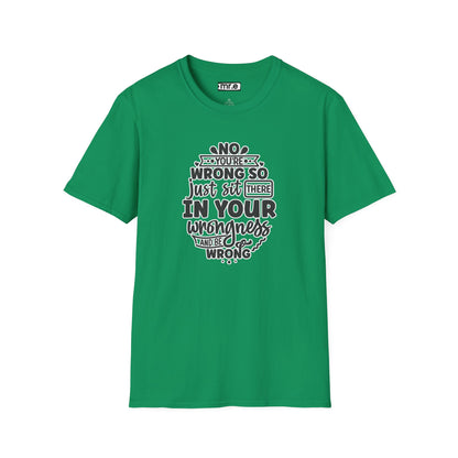 "No, You're Wrong — Just Sit There in Your Wrongness and Be Wrong" Funny Sarcastic Shirt – Bold & Hilarious Rejection Tee for Overthinkers, Debaters & Sassy Souls