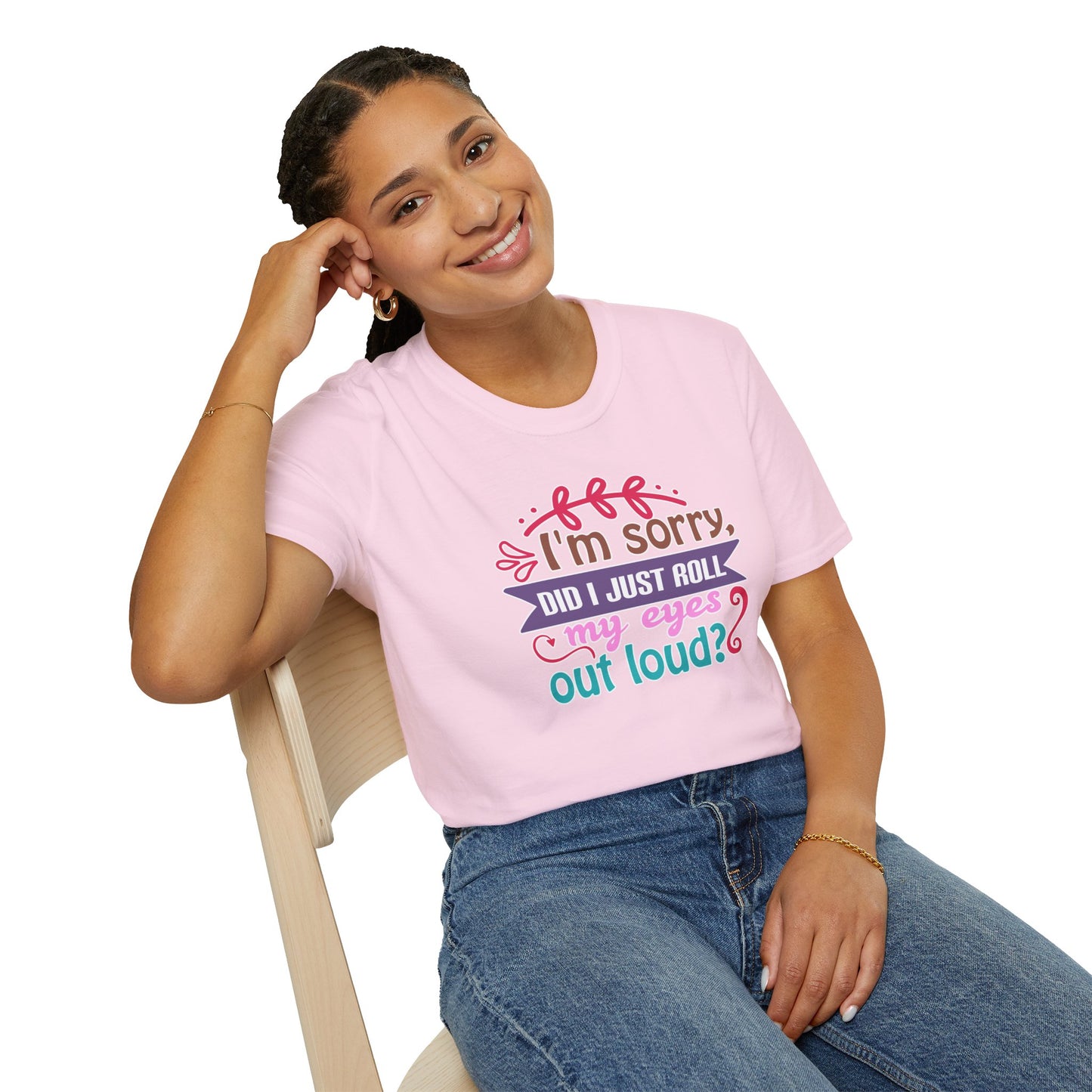 "I’m Sorry, Did I Just Roll My Eyes Out Loud?" Funny Sarcasm T-Shirt – Witty Eye-Rolling Tee for Sarcastic Souls & Over-it Vibes