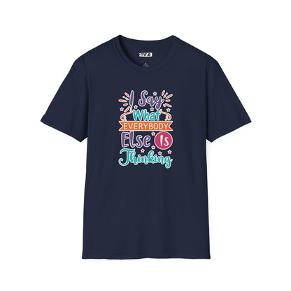 "I Say What Everybody Else Is Thinking" Funny T-Shirt – Bold & Relatable Quirky Tee for Sassy, Honest Souls Who Speak the Unspeakable