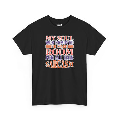 "My Soul Was Removed to Make Room for All This Sarcasm" Funny & Witty Graphic Tee – Sarcastic Humor Shirt for Dry-Witted Souls