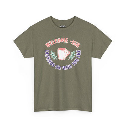 Welcome-Ish T-Shirt – Quirky & Fun Greeting Tee for Everyday Comfort