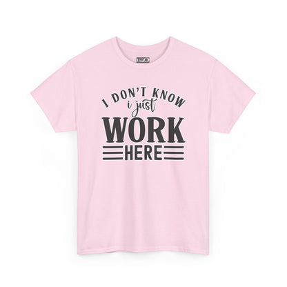 "I Don’t Know, I Just Work Here" Funny Office Shirt – Sarcastic & Relatable Work Humor T-Shirt for Overwhelmed Employees