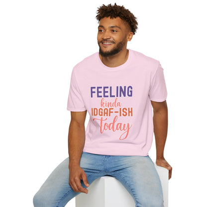 Feeling Kinda IDGAF-ish Today T-Shirt Funny and Sassy Graphic Tee Available in Multiple Colors & Sizes