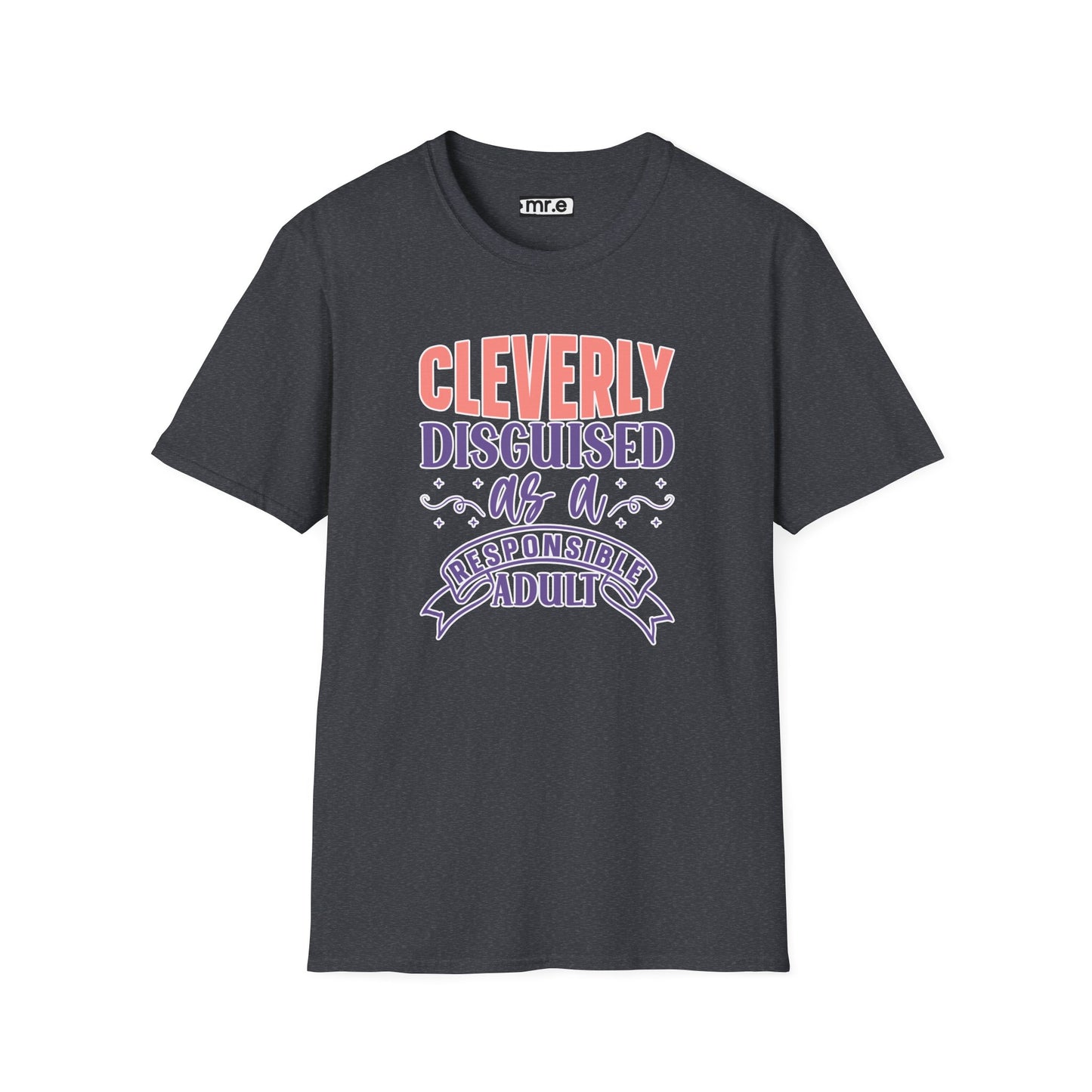 Funny Sarcastic Tee - “Cleverly Disguised as a Responsible Adult” Gift Shirt, Humorous Statement Clothing, Adulting is Hard
