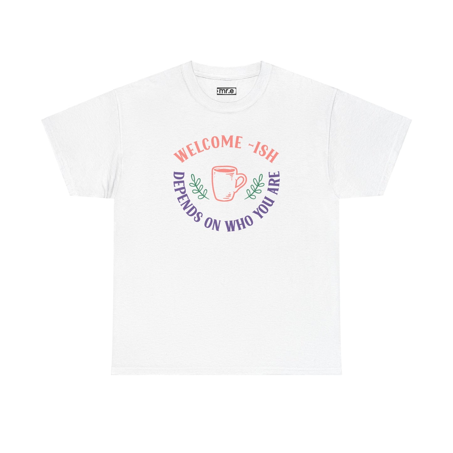 Welcome-Ish T-Shirt – Quirky & Fun Greeting Tee for Everyday Comfort