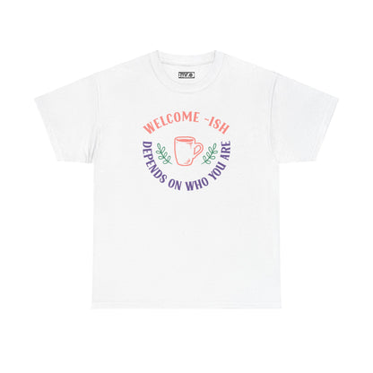 Welcome-Ish T-Shirt – Quirky & Fun Greeting Tee for Everyday Comfort