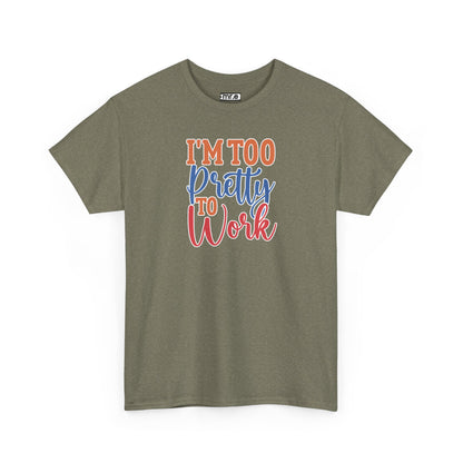 "I’m Too Pretty to Work" Funny Sassy Tee – Bold Confidence Graphic Shirt for Sarcastic & Stylish Women (Perfect Gift!)