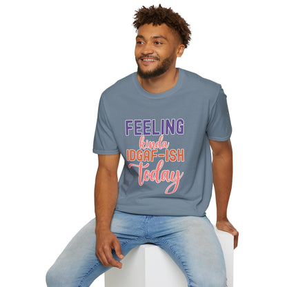 "Feeling Kinda IDGAF-ish Today" T-Shirt – Chill & Sarcastic Humor Tee, Ironic Attitude Graphic for Lazy Days, Casual Wear & Gift Ideas