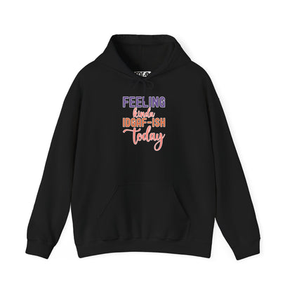 Feeling Kinda IDGAF-ish Today Hoodie Funny and Sassy Graphic Available in Multiple Colors & Sizes