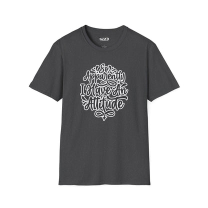 "So Apparently I Have an Attitude" Funny & Sarcastic T-Shirt – Witty Confidence Tee for the Bold, Chill, and Slightly Defiant