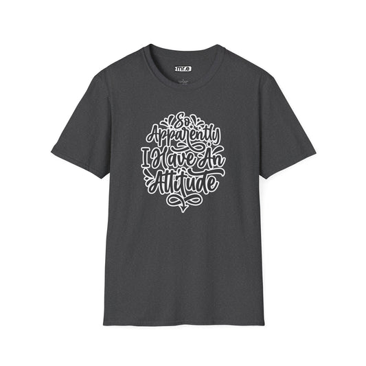 "So Apparently I Have an Attitude" Funny & Sarcastic T-Shirt – Witty Confidence Tee for the Bold, Chill, and Slightly Defiant