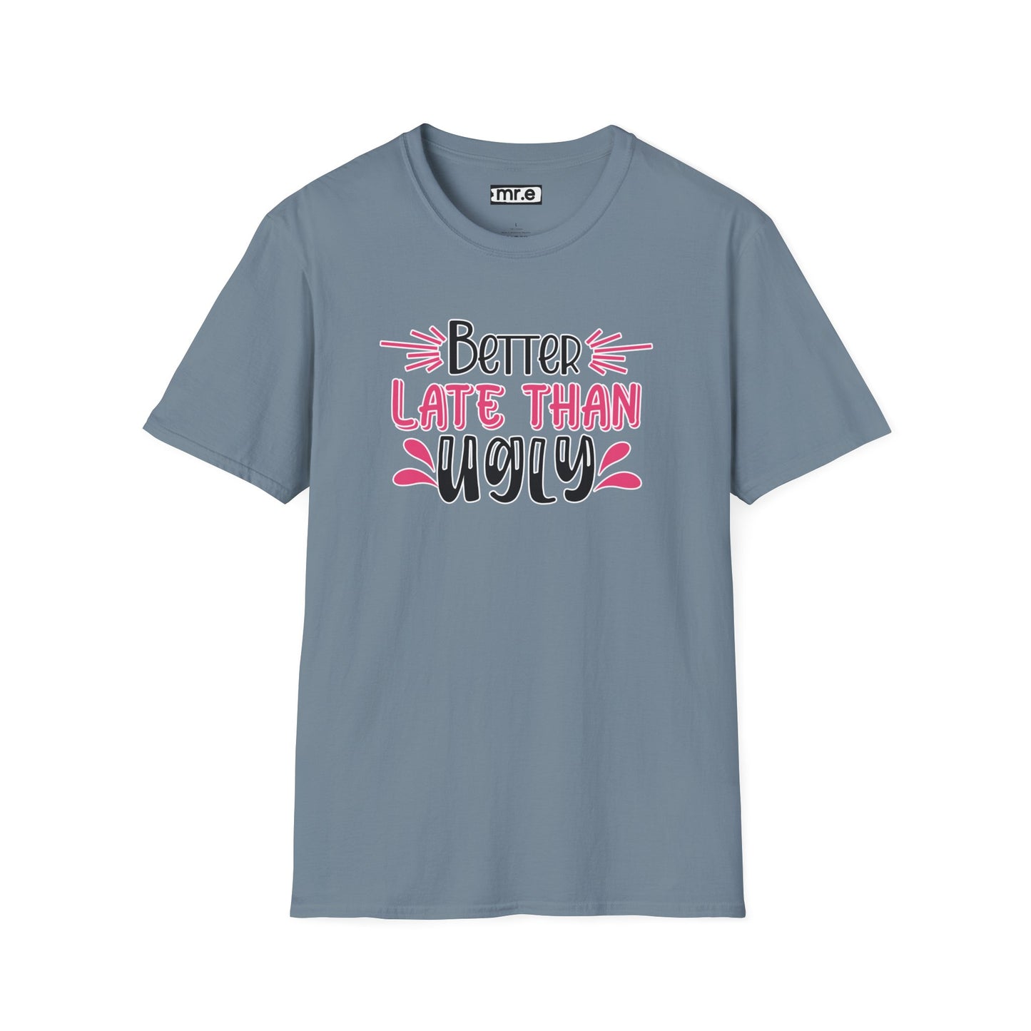 Sarcastic Funny T-Shirt - “Better Late Than Ugly” Gift Tee, Witty Statement Clothing, Humorous Apparel