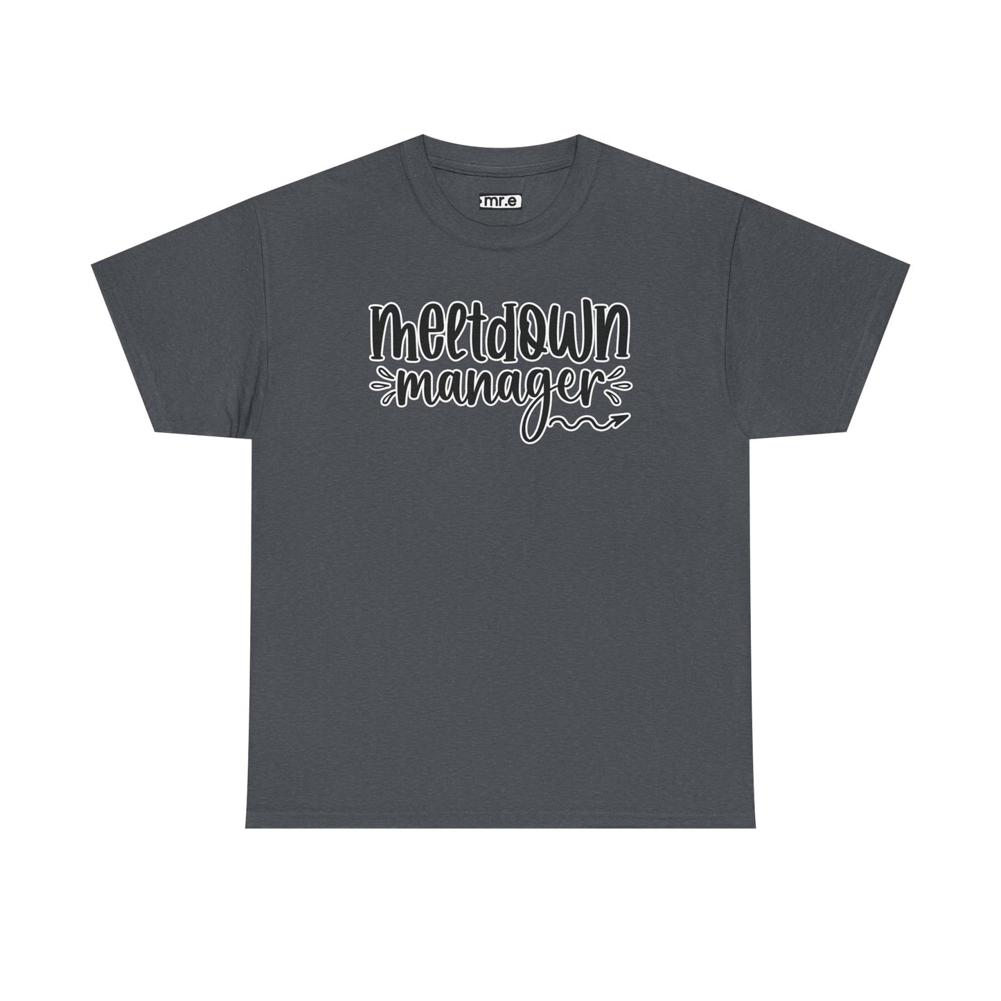 "Meltdown Manager" Funny & Witty Graphic Tee – Sarcastic Stress Relief Shirt for Overwhelmed Souls