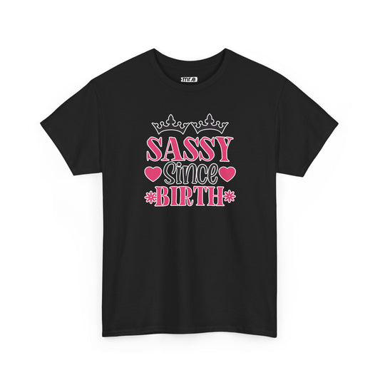"Sassy Since Birth" Funny & Confident Graphic Tee – Bold Attitude Shirt for Unapologetically Sassy Women & Sarcastic Souls