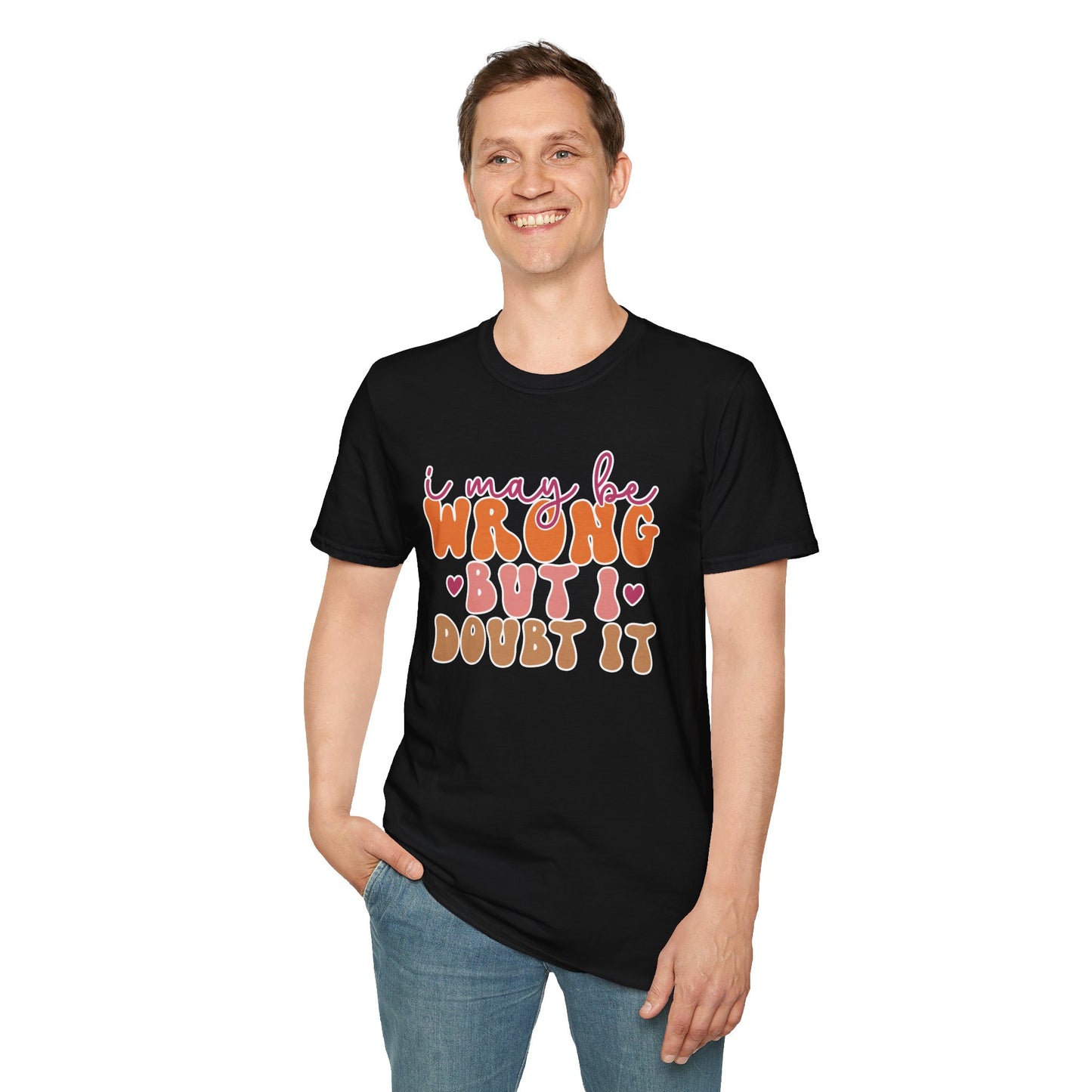 "I May Be Wrong But I Doubt It" Sassy & Confident T-Shirt – Witty, Bold Tee for the Unapologetically Self-Assured