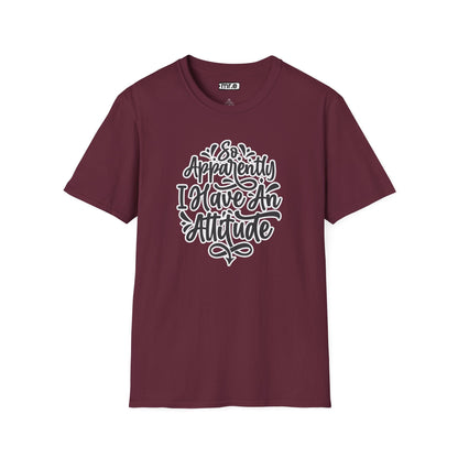 "So Apparently I Have an Attitude" Funny & Sarcastic T-Shirt – Witty Confidence Tee for the Bold, Chill, and Slightly Defiant