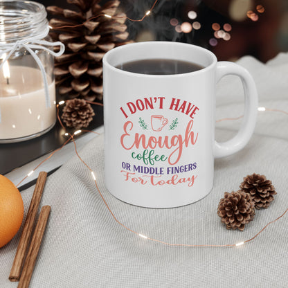I Don’t Have Enough Coffee or Middle Fingers Mug - Funny Ceramic Coffee Cup