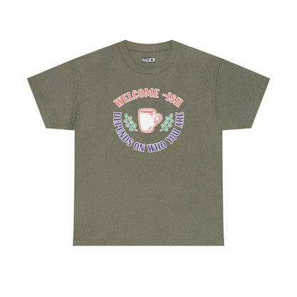"Welcome-ish: Depends on Who You Are" Funny & Ironic Graphic Tee – Sarcastic Welcome Shirt for Mood-Based Hospitality
