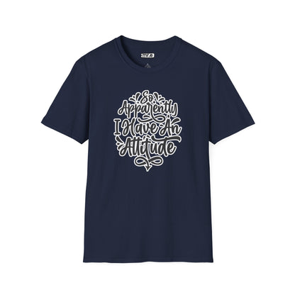 "So Apparently I Have an Attitude" Funny & Sarcastic T-Shirt – Witty Confidence Tee for the Bold, Chill, and Slightly Defiant