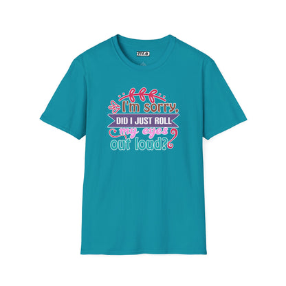"I’m Sorry, Did I Just Roll My Eyes Out Loud?" Funny Sarcasm T-Shirt – Witty Eye-Rolling Tee for Sarcastic Souls & Over-it Vibes