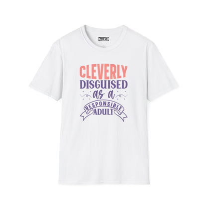 Funny Sarcastic Tee - “Cleverly Disguised as a Responsible Adult” Gift Shirt, Humorous Statement Clothing, Adulting is Hard