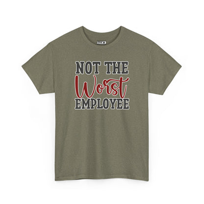 "Not The Worst Employee" Funny Office Shirt – Sarcastic & Relatable Work Humor Tee for Overworked, Underappreciated Employees
