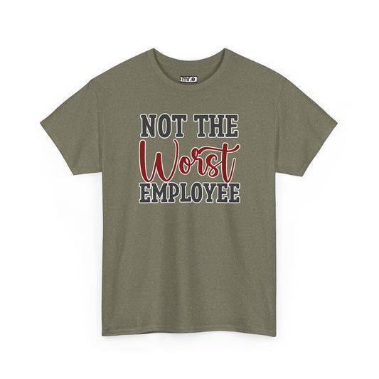 "Not The Worst Employee" Funny Office Shirt – Sarcastic & Relatable Work Humor Tee for Overworked, Underappreciated Employees