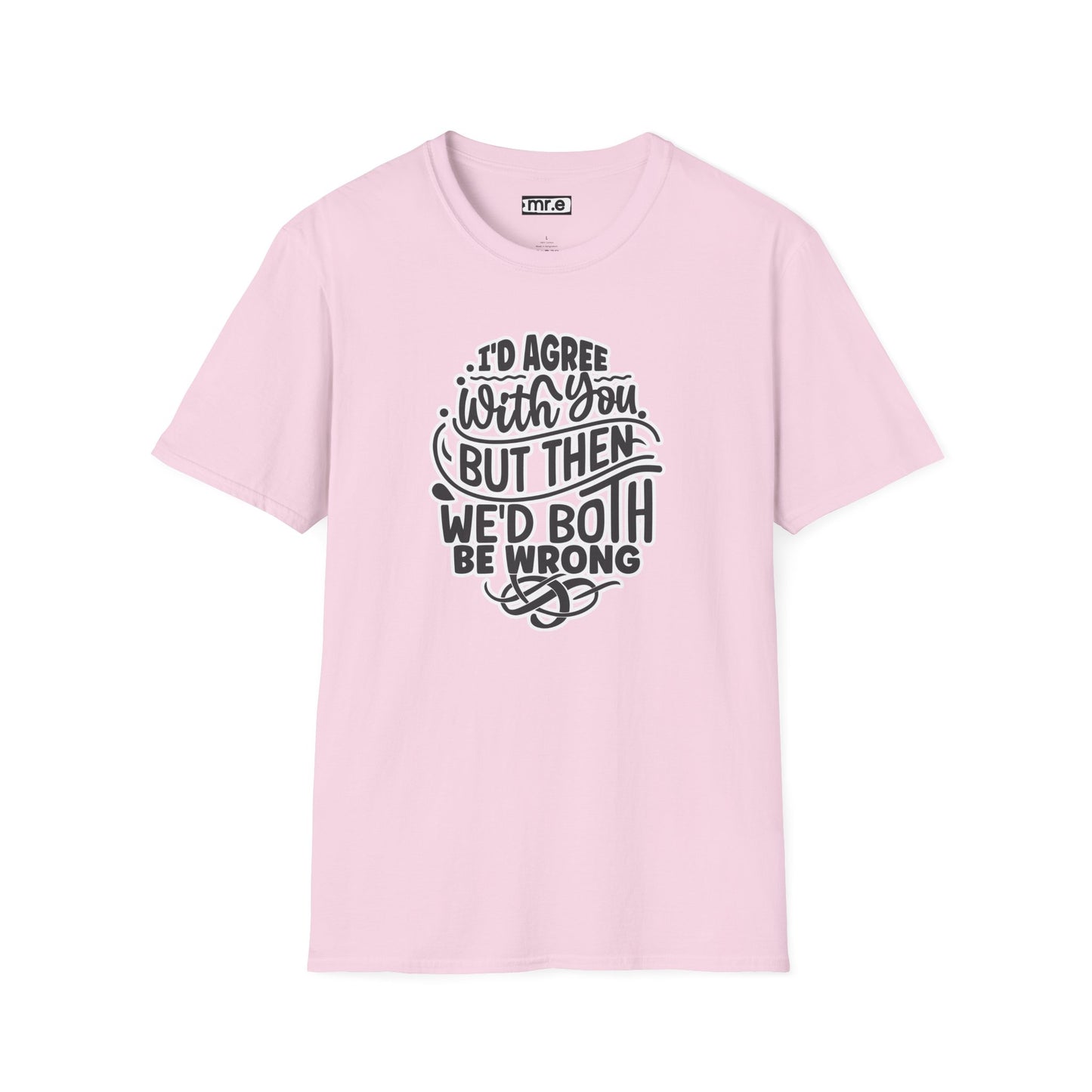 "I’d Agree With You But Then We’d Both Be Wrong" Funny Philosophy Tee – Sarcastic & Witty Graphic T-Shirt for Dry Humor Lovers