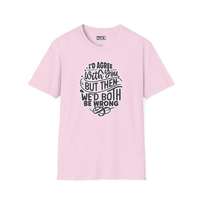 "I’d Agree With You But Then We’d Both Be Wrong" Funny Philosophy Tee – Sarcastic & Witty Graphic T-Shirt for Dry Humor Lovers